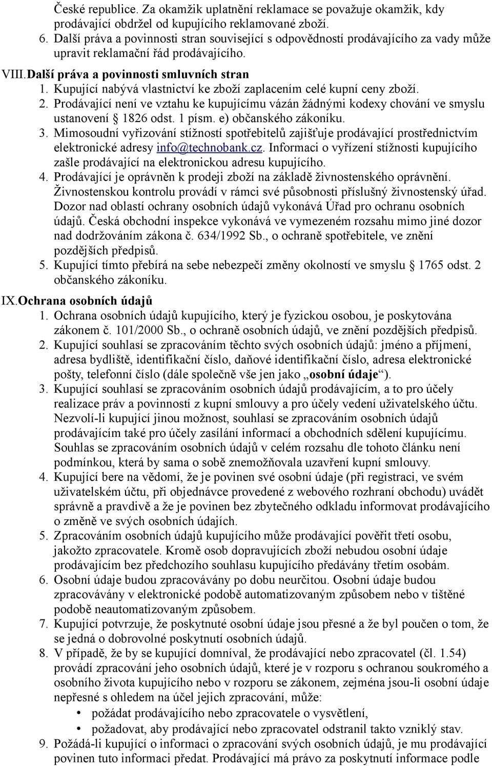 Kupující nabývá vlastnictví ke zboží zaplacením celé kupní ceny zboží. 2. Prodávající není ve vztahu ke kupujícímu vázán žádnými kodexy chování ve smyslu ustanovení 1826 odst. 1 písm.