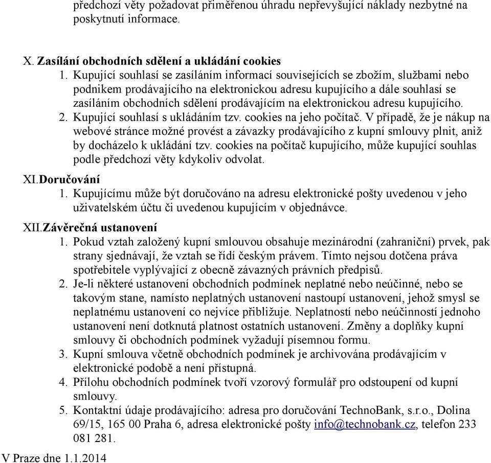 na elektronickou adresu kupujícího. 2. Kupující souhlasí s ukládáním tzv. cookies na jeho počítač.