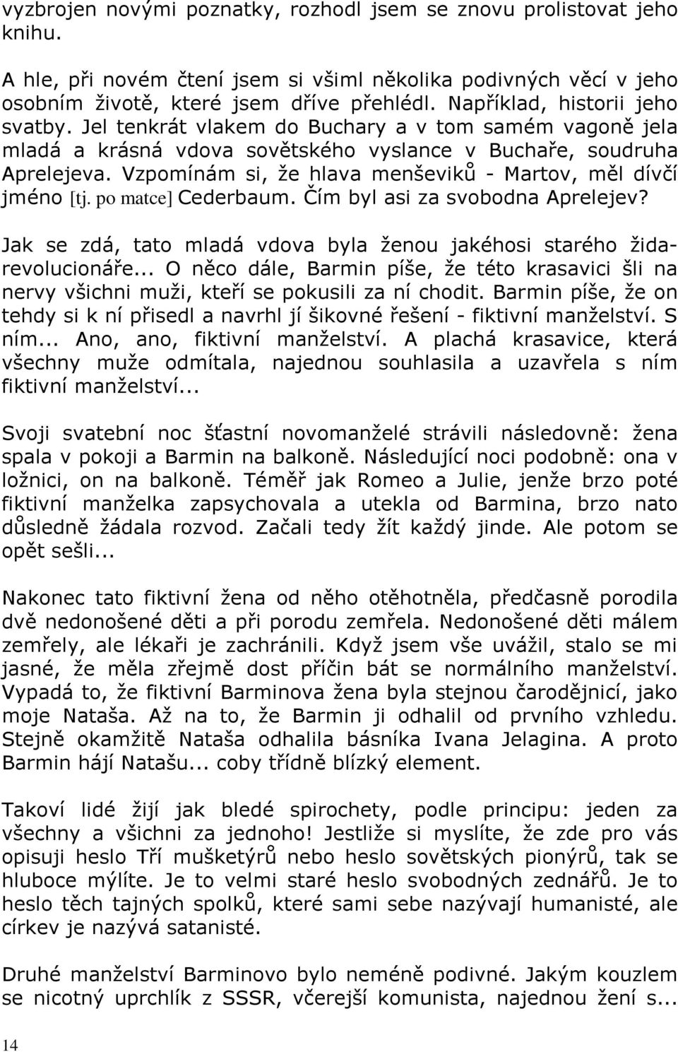 Vzpomínám si, že hlava menševiků- Martov, měl dívčí jméno [tj. po matce] Cederbaum. Čím byl asi za svobodna Aprelejev? Jak se zdá, tato mladá vdova byla ženou jakéhosi starého židarevolucionáře.