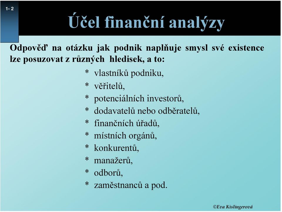 věřitelů, * potenciálních investorů, * dodavatelů nebo odběratelů, *