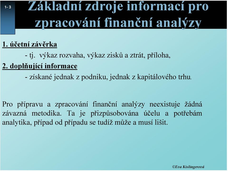 doplňující informace - získané jednak z podniku, jednak z kapitálového trhu.