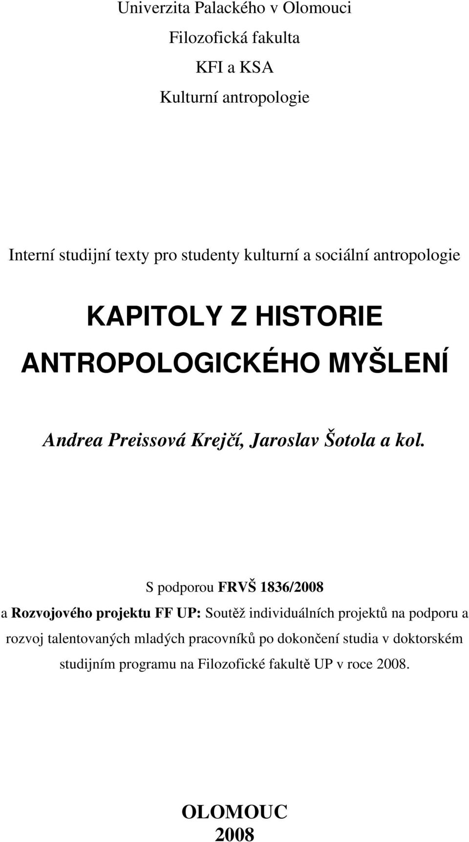 kol. S podporou FRVŠ 1836/2008 a Rozvojového projektu FF UP: Soutěž individuálních projektů na podporu a rozvoj