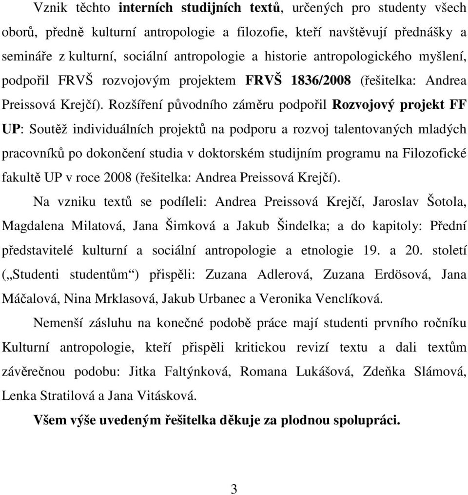 Rozšíření původního záměru podpořil Rozvojový projekt FF UP: Soutěž individuálních projektů na podporu a rozvoj talentovaných mladých pracovníků po dokončení studia v doktorském studijním programu na