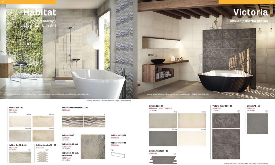 m 2 /7 ks Crema Victoria Decor 32,5 60 999 Kč/m 2 1,42 m 2 /7 ks Victoria 45 45 769 Kč/m 2 1,21 m 2 /6 ks Dark Grey Cement Grafito Habitat 45 45 759 Kč/m 2 1,21 m 2 /6 ks Habitat sokl 9 60 189 Kč/ks