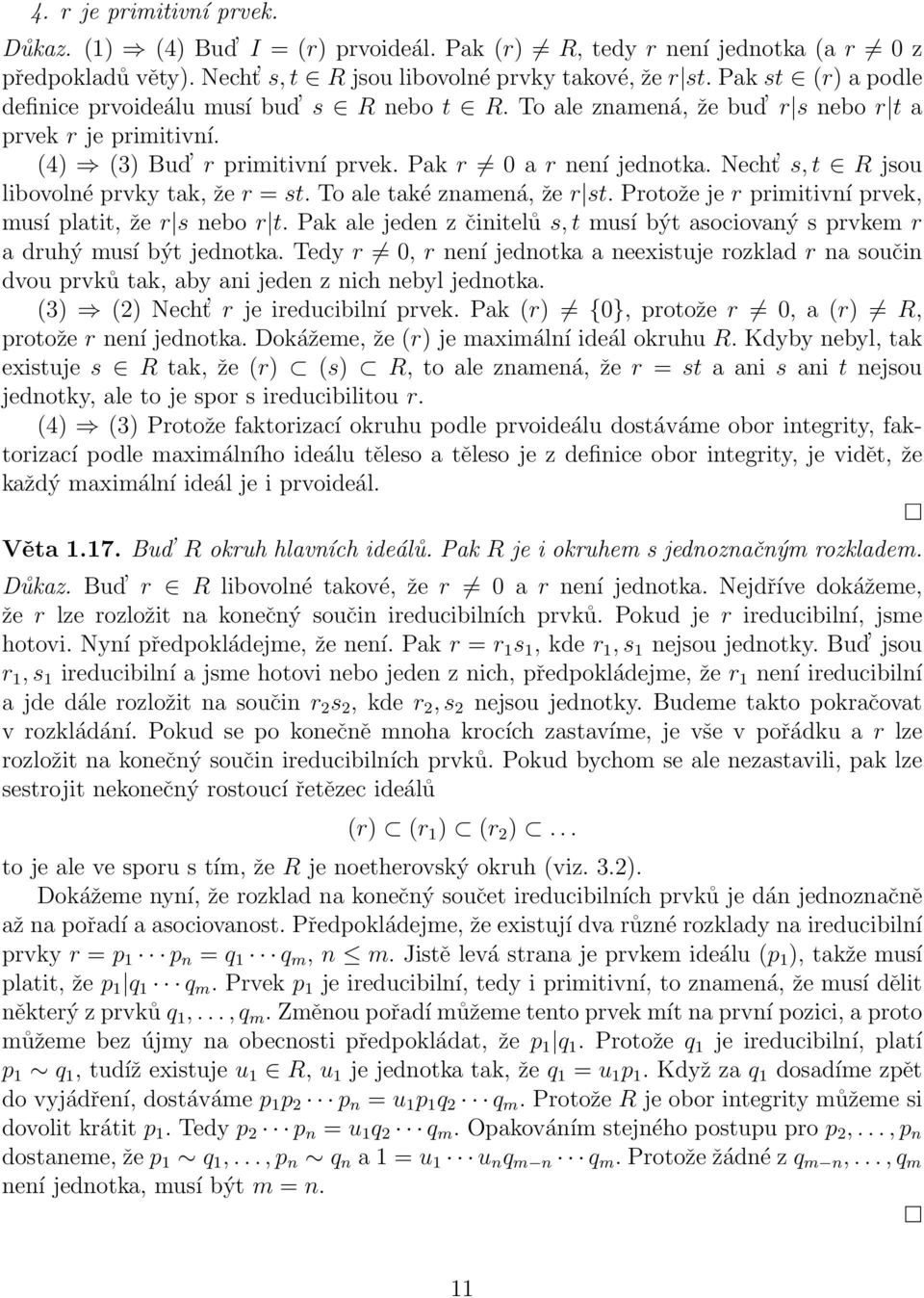 Necht s, t R jsou libovolné prvky tak, že r = st. To ale také znamená, že r st. Protože je r primitivní prvek, musí platit, že r s nebo r t.