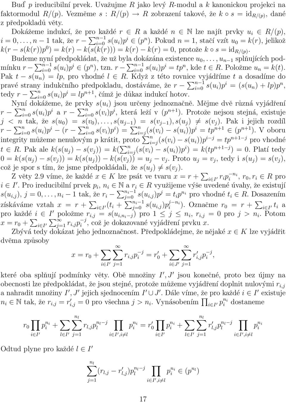 Pokud n = 1, stačí vzít u 0 = k(r), jelikož k(r s(k(r))p 0 ) = k(r) k(s(k(r))) = k(r) k(r) = 0, protože k s = id R/(p). Budeme nyní předpokládat, že už byla dokázána existence u 0,.