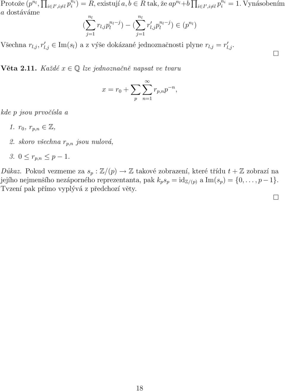 Každé x Q lze jednoznačně napsat ve tvaru x = r 0 + p r p,n p n, n=1 kde p jsou prvočísla a 1. r 0, r p,n Z, 2. skoro všechna r p,n jsou nulová, 3. 0 r p,n p 1.