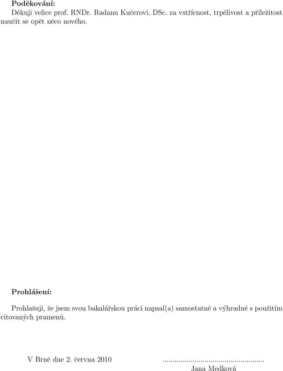 Prohlášení: Prohlašuji, že jsem svou bakalářskou práci napsal(a)