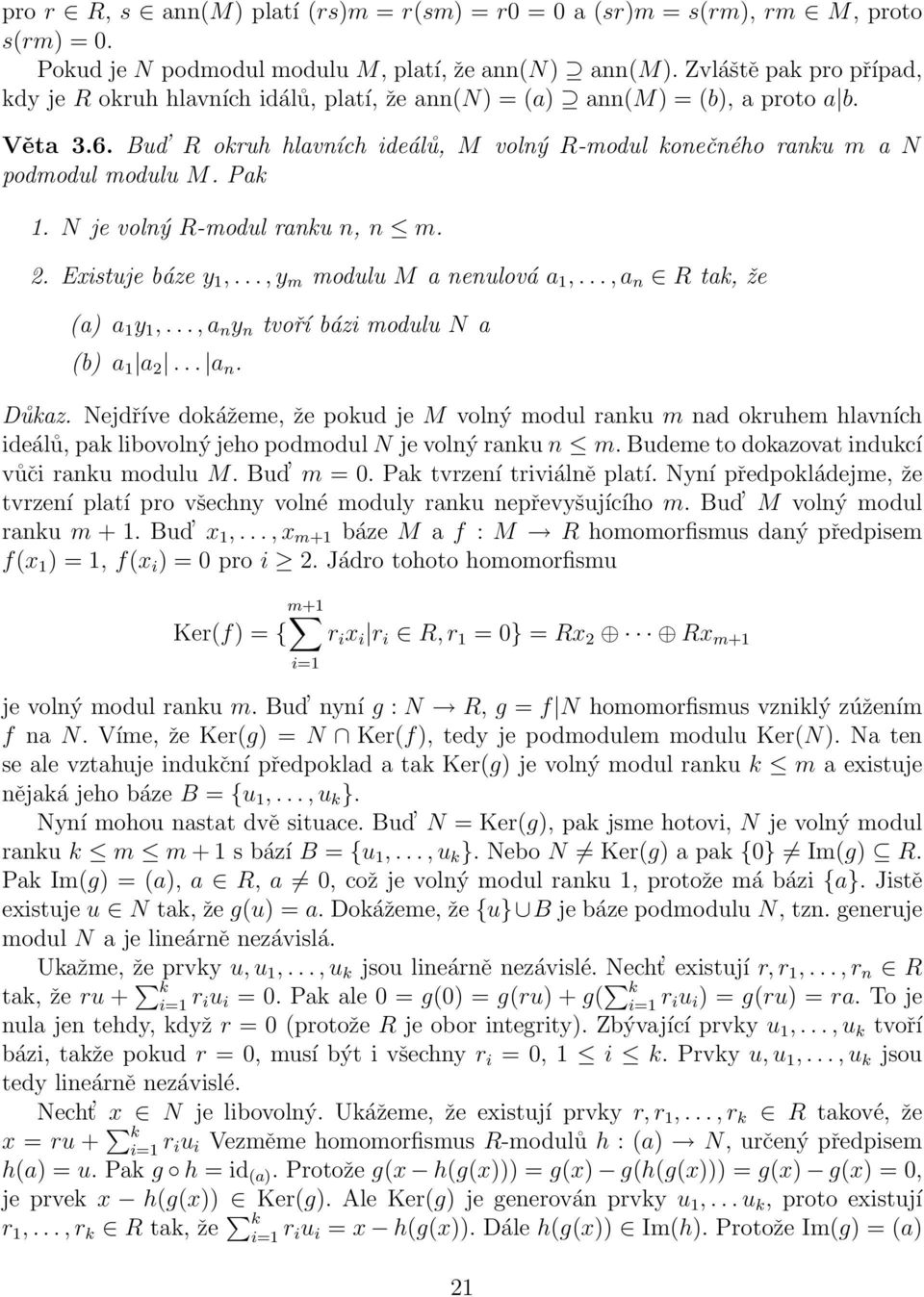 Pak 1. N je volný R-modul ranku n, n m. 2. Existuje báze y 1,..., y m modulu M a nenulová a 1,..., a n R tak, že (a) a 1 y 1,..., a n y n tvoří bázi modulu N a (b) a 1 a 2... a n. Důkaz.