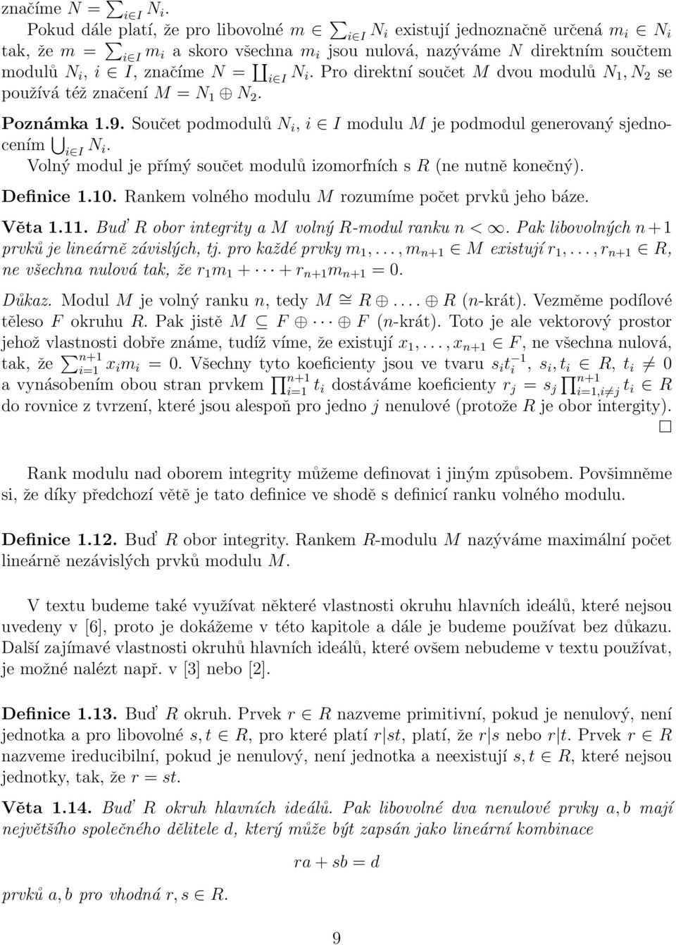 součet M dvou modulů N 1, N 2 se používá též značení M = N 1 N 2. Poznámka 1.9. Součet podmodulů N i, i I modulu M je podmodul generovaný sjednocením i I N i.