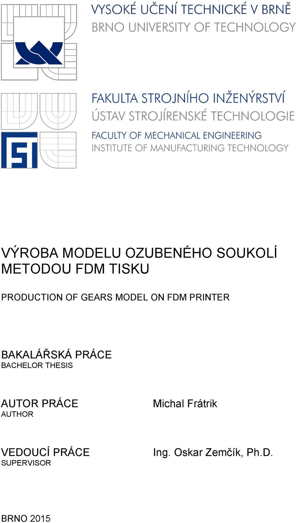 PRÁCE BACHELOR THESIS AUTOR PRÁCE AUTHOR Michal