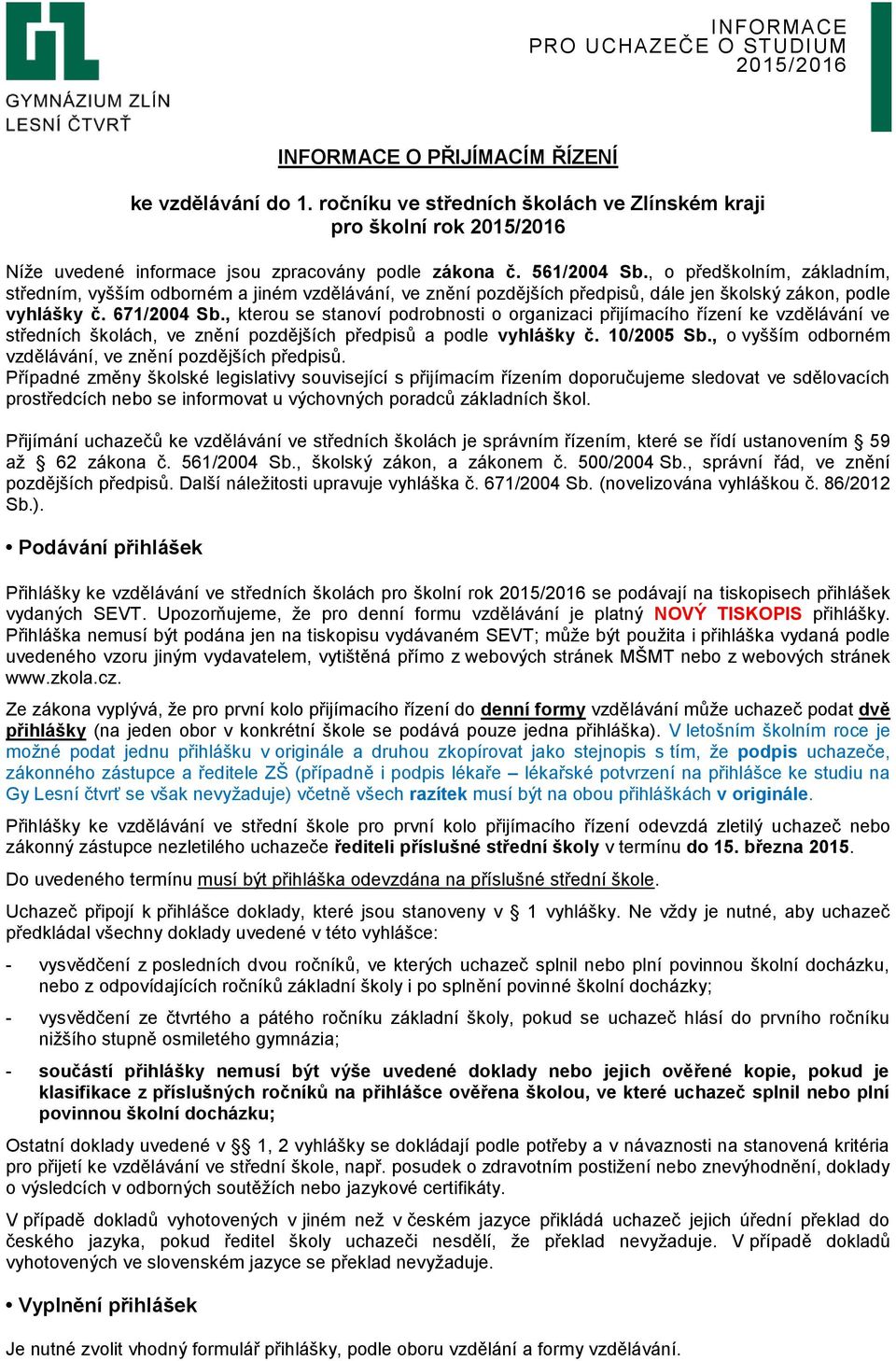 , kterou se stanoví podrobnosti o organizaci přijímacího řízení ke vzdělávání ve středních školách, ve znění pozdějších předpisů a podle vyhlášky č. 10/2005 Sb.