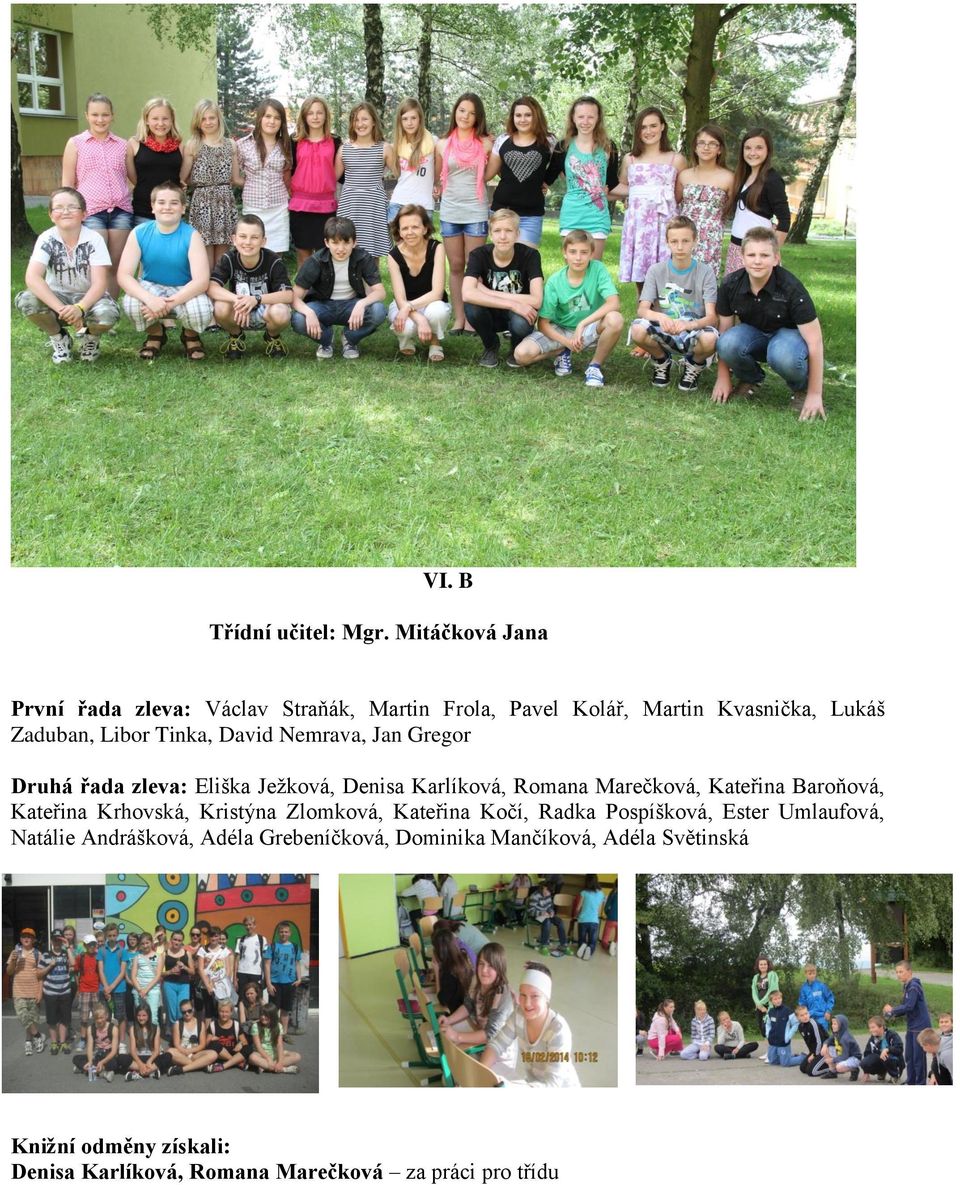 David Nemrava, Jan Gregor Druhá řada zleva: Eliška Ježková, Denisa Karlíková, Romana Marečková, Kateřina Baroňová, Kateřina