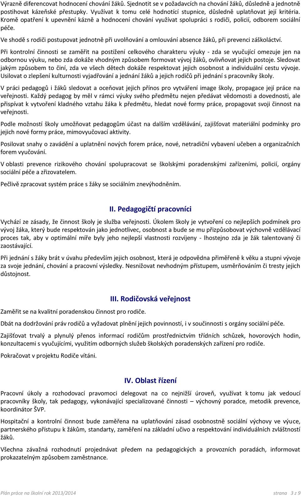 Ve shodě s rodiči postupovat jednotně při uvolňování a omlouvání absence žáků, při prevenci záškoláctví.