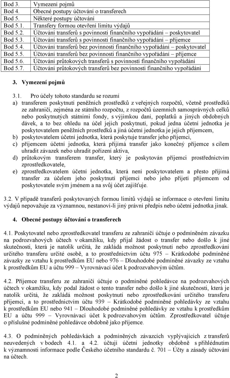 transferů s povinností finančního vypořádání příjemce Účtování transferů bez povinnosti finančního vypořádání poskytovatel Účtování transferů bez povinnosti finančního vypořádání příjemce Účtování
