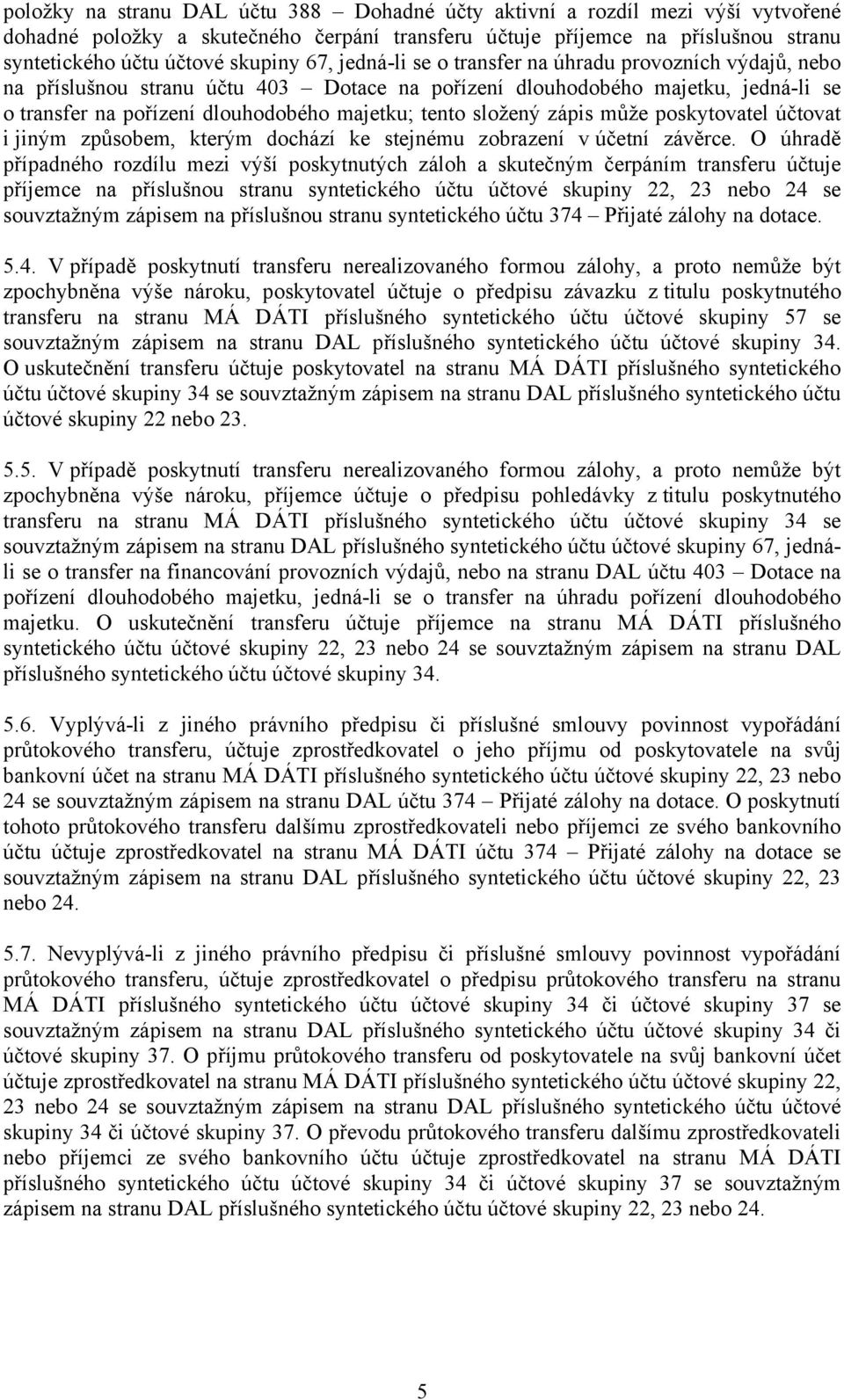složený zápis může poskytovatel účtovat i jiným způsobem, kterým dochází ke stejnému zobrazení v účetní závěrce.