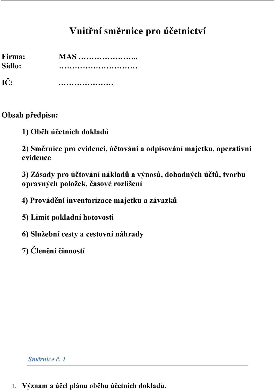 evidence 3) Zásady pro účtování nákladů a výnosů, dohadných účtů, tvorbu opravných položek, časové rozlišení 4)