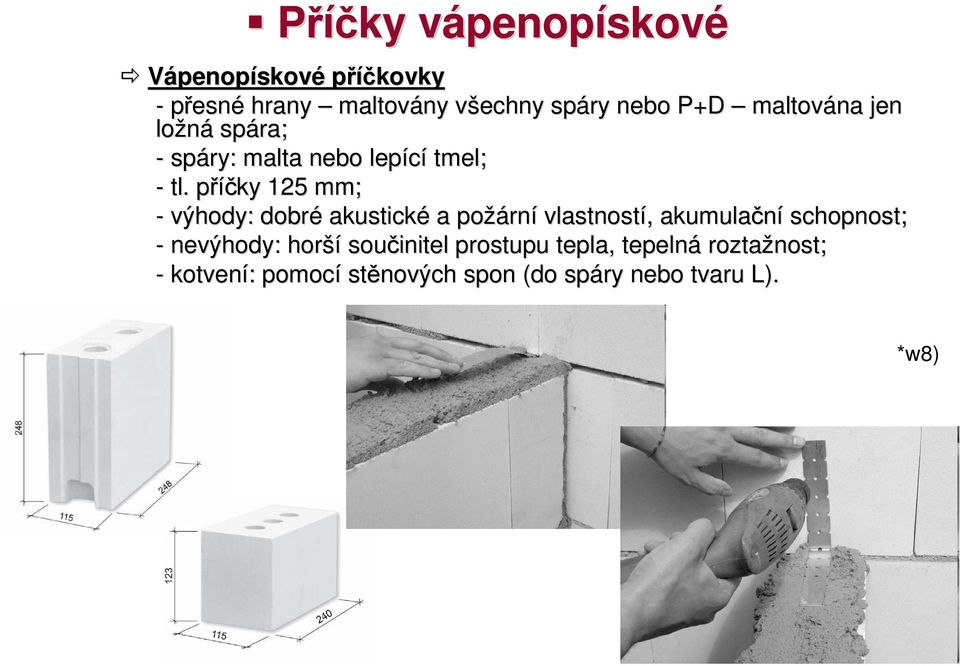 . příčky 125 mm; - výhody: dobré akustické a požární vlastností, akumulační schopnost; ost; -