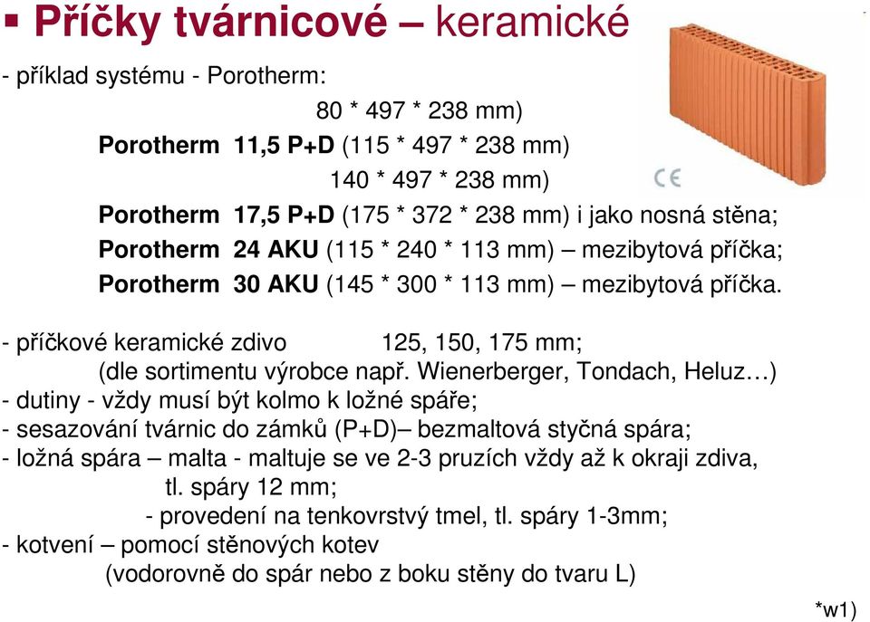 - příčkové keramické zdivo: 50, 80, 125, 150, 175 mm; (dle sortimentu výrobce např.