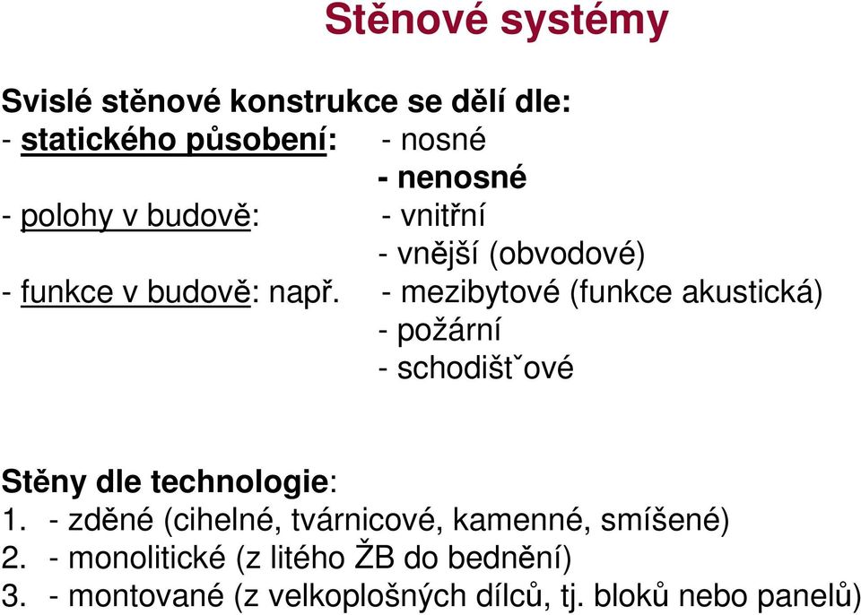 - mezibytové (funkce akustická) - požární - schodištˇové Stěny dle technologie: 1.