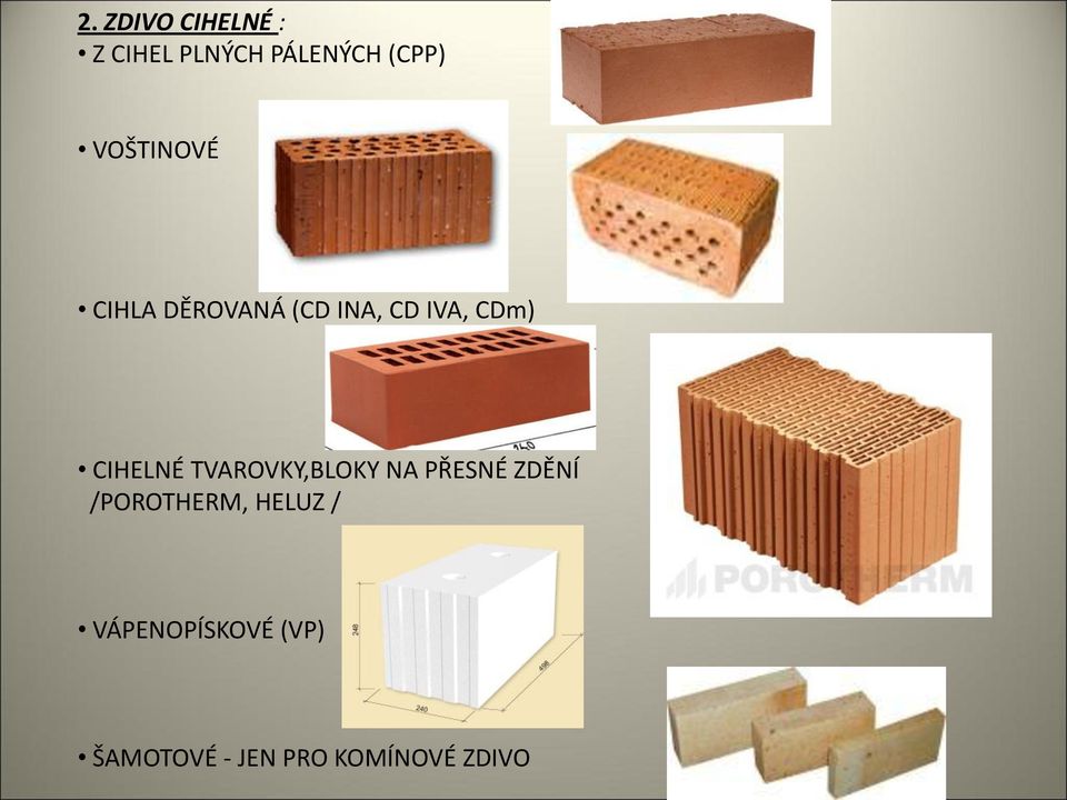 CIHELNÉ TVAROVKY,BLOKY NA PŘESNÉ ZDĚNÍ /POROTHERM,