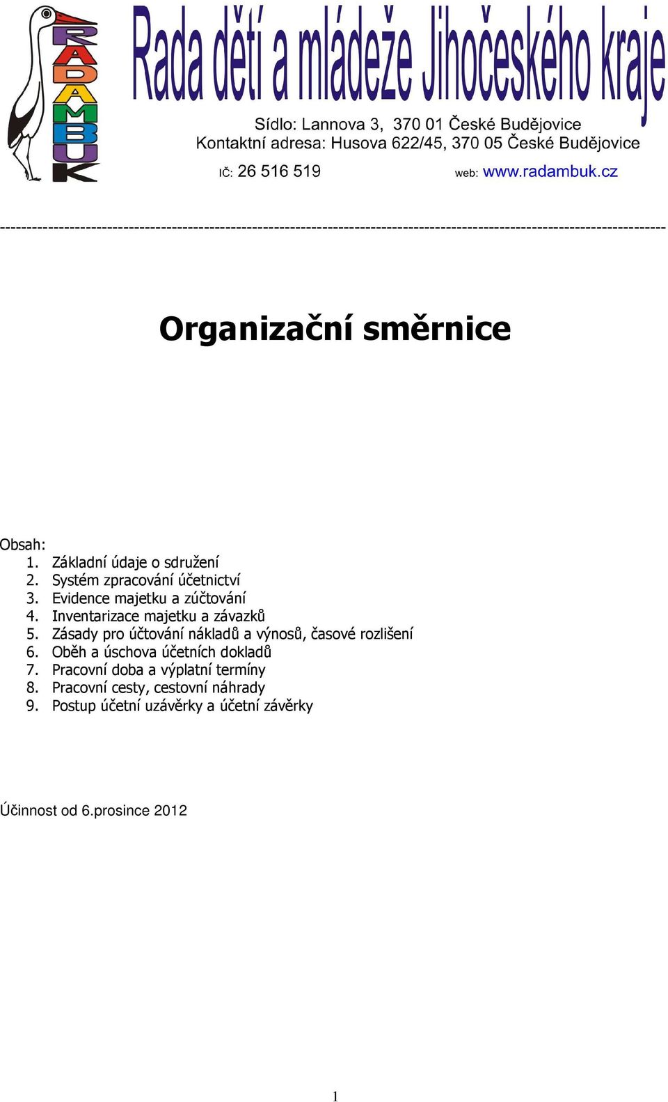 Inventarizace majetku a závazků 5. Zásady pro účtování nákladů a výnosů, časové rozlišení 6. Oběh a úschova účetních dokladů 7.