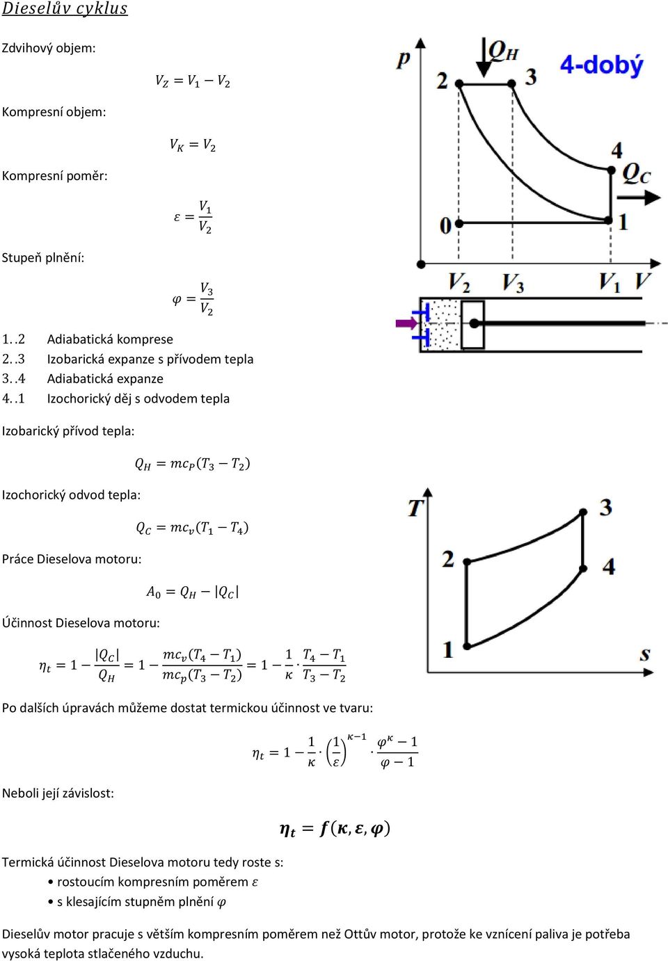úpravách můžeme dostat termickou účinnost ve tvaru: Neboli její závislost: Termická účinnost Dieselova motoru tedy roste s: rostoucím kompresním poměrem s