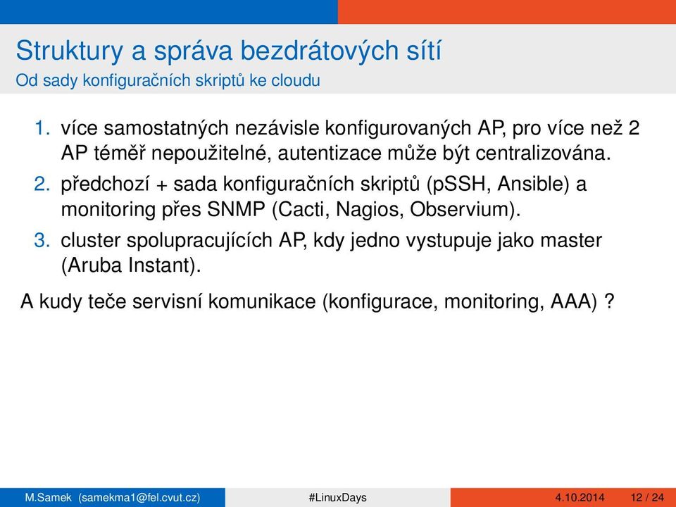 AP téměř nepoužitelné, autentizace může být centralizována. 2.