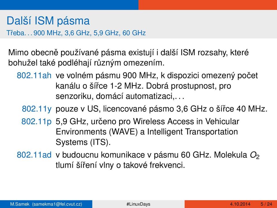 11y pouze v US, licencované pásmo 3,6 GHz o šířce 40 MHz. 802.