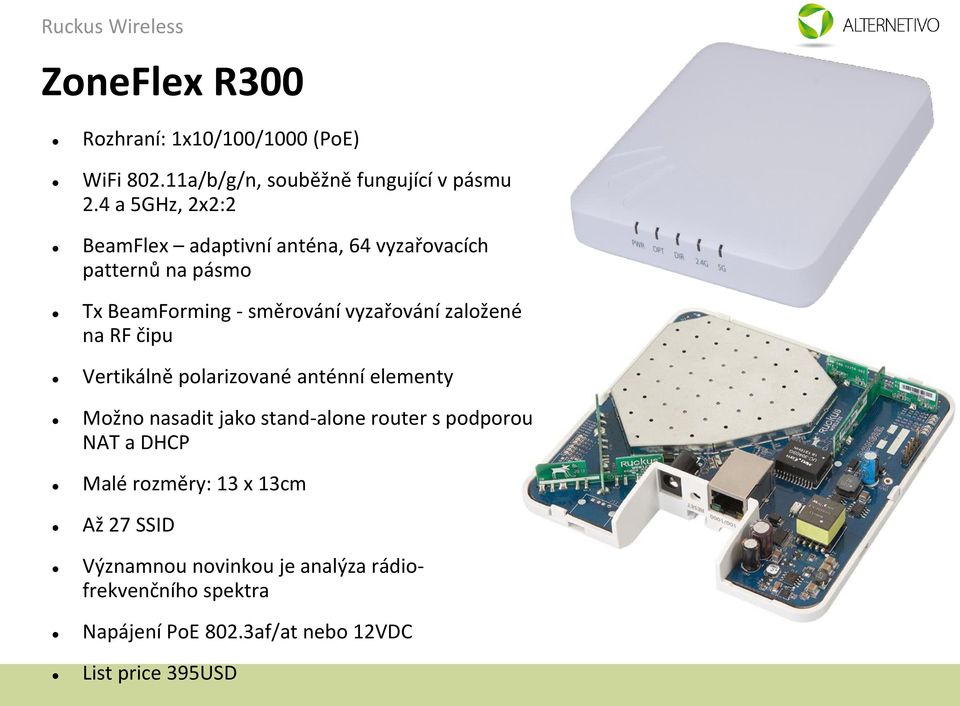 založené na RF čipu Vertikálně polarizované anténní elementy Možno nasadit jako stand-alone router s podporou NAT a