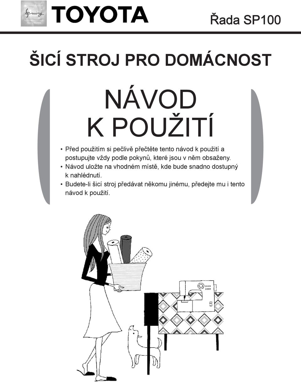 obsaženy. Návod uložte na vhodném místě, kde bude snadno dostupný k nahlédnutí.