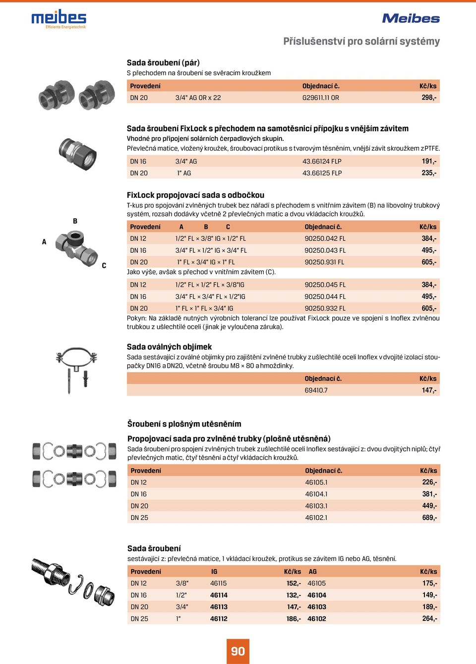 Převlečná matice, vložený kroužek, šroubovací protikus s tvarovým těsněním, vnější závit s kroužkem z PTFE. DN 16 /4 AG 4.66124 FLP 191,- DN 20 1 AG 4.