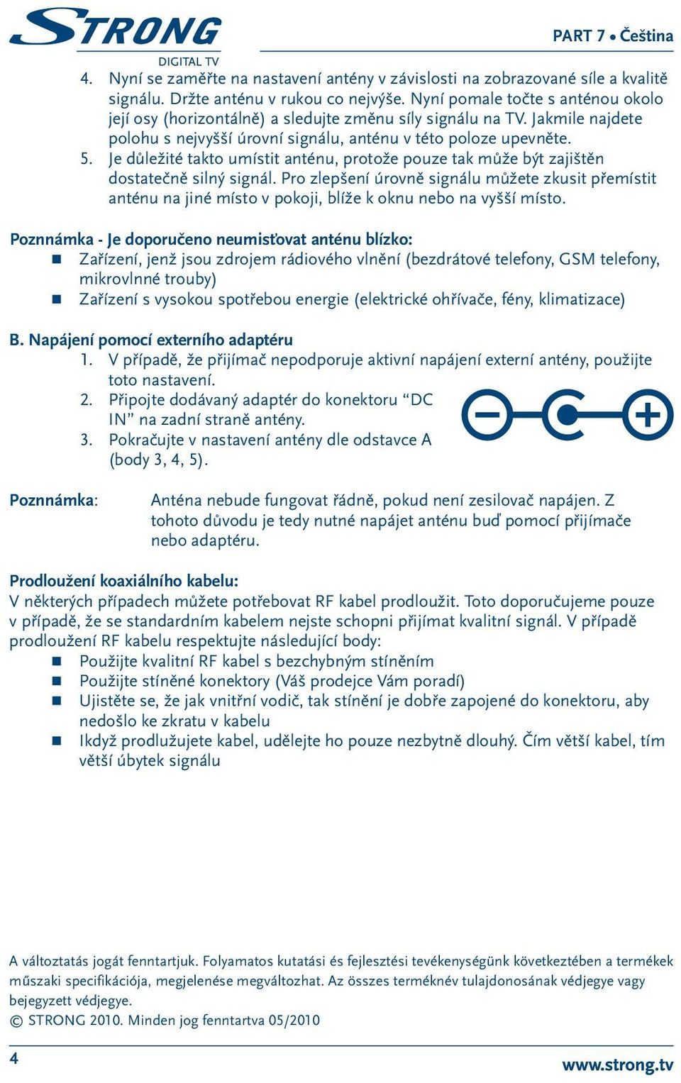 Je důležité takto umístit anténu, protože pouze tak může být zajištěn dostatečně silný signál.