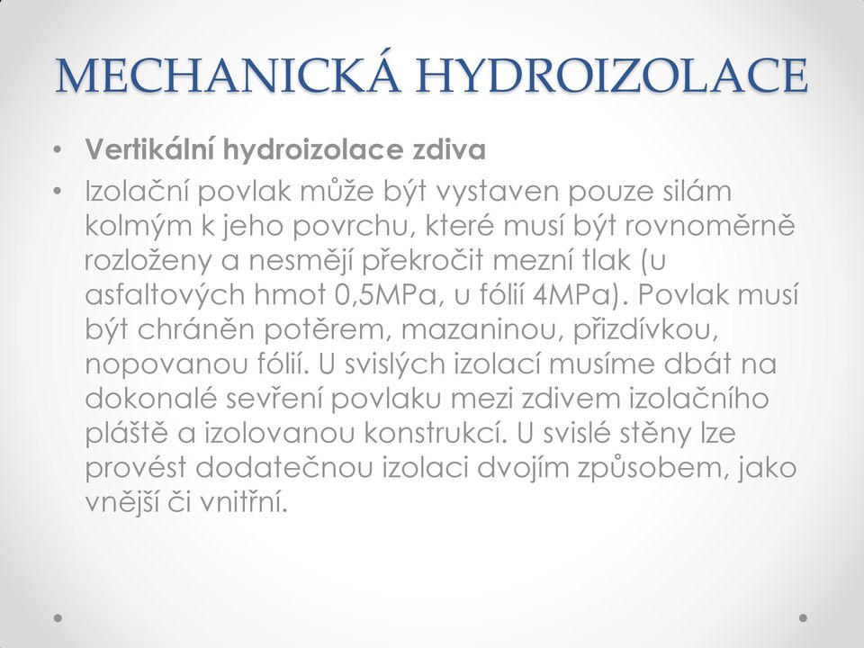 Povlak musí být chráněn potěrem, mazaninou, přizdívkou, nopovanou fólií.