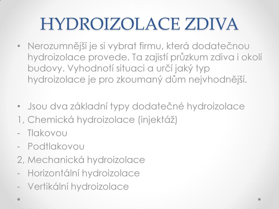 Vyhodnotí situaci a určí jaký typ hydroizolace je pro zkoumaný dům nejvhodnější.