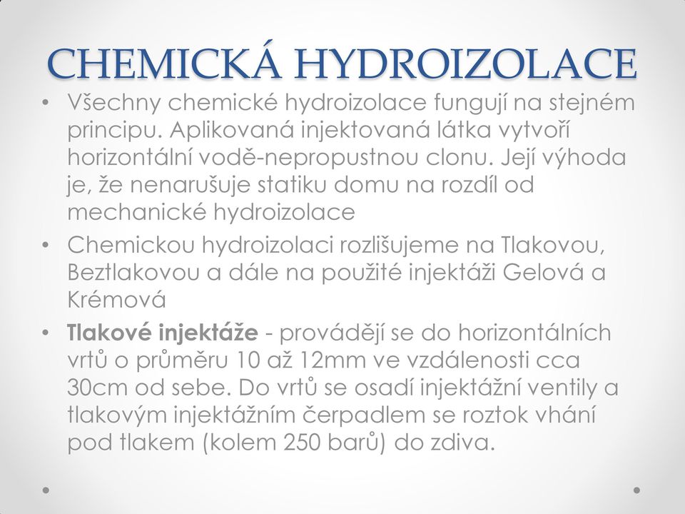 Její výhoda je, že nenarušuje statiku domu na rozdíl od mechanické hydroizolace Chemickou hydroizolaci rozlišujeme na Tlakovou, Beztlakovou a