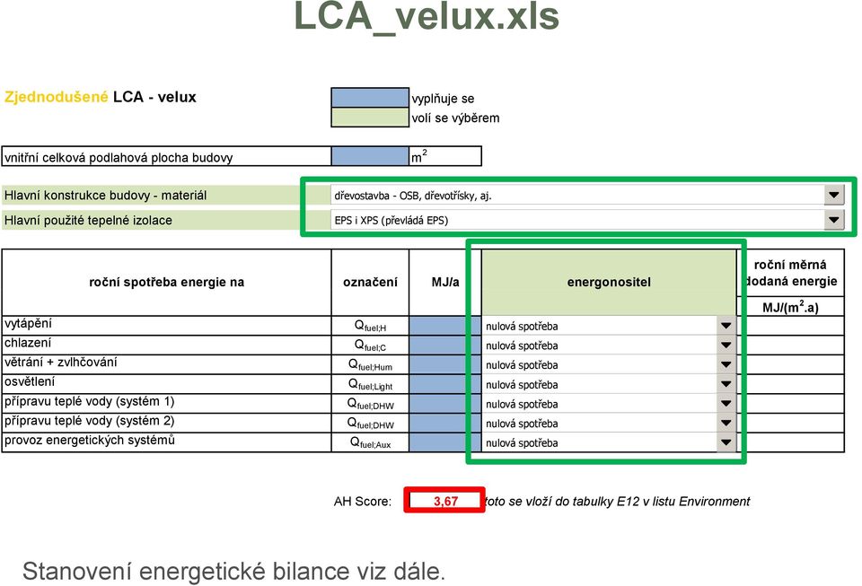 dřevotřísky, aj. EPS i XPS (převládá EPS) roční spotřeba energie na označení MJ/a energonositel roční měrná dodaná energie vytápění Q fuel;h nulová spotřeba MJ/(m 2.