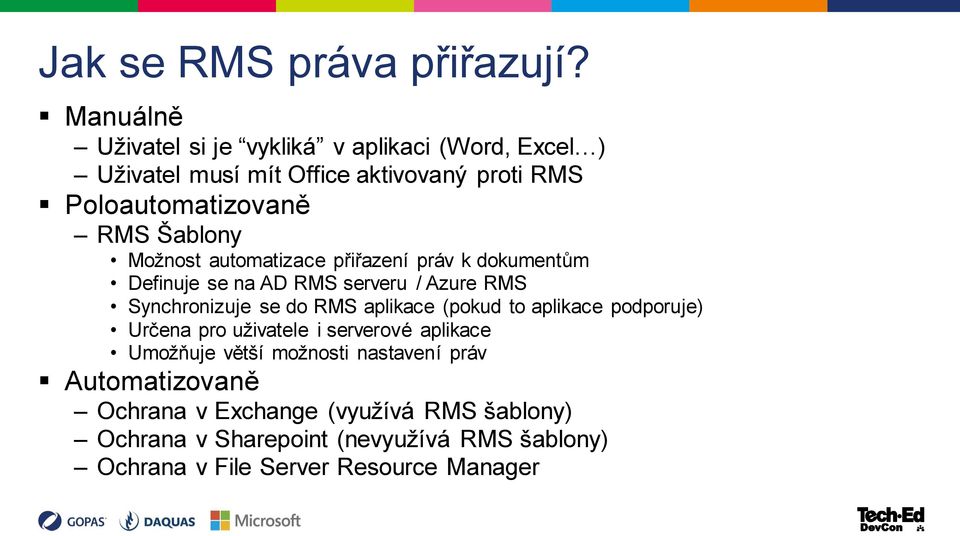 Možnost automatizace přiřazení práv k dokumentům Definuje se na AD RMS serveru / Azure RMS Synchronizuje se do RMS aplikace (pokud to