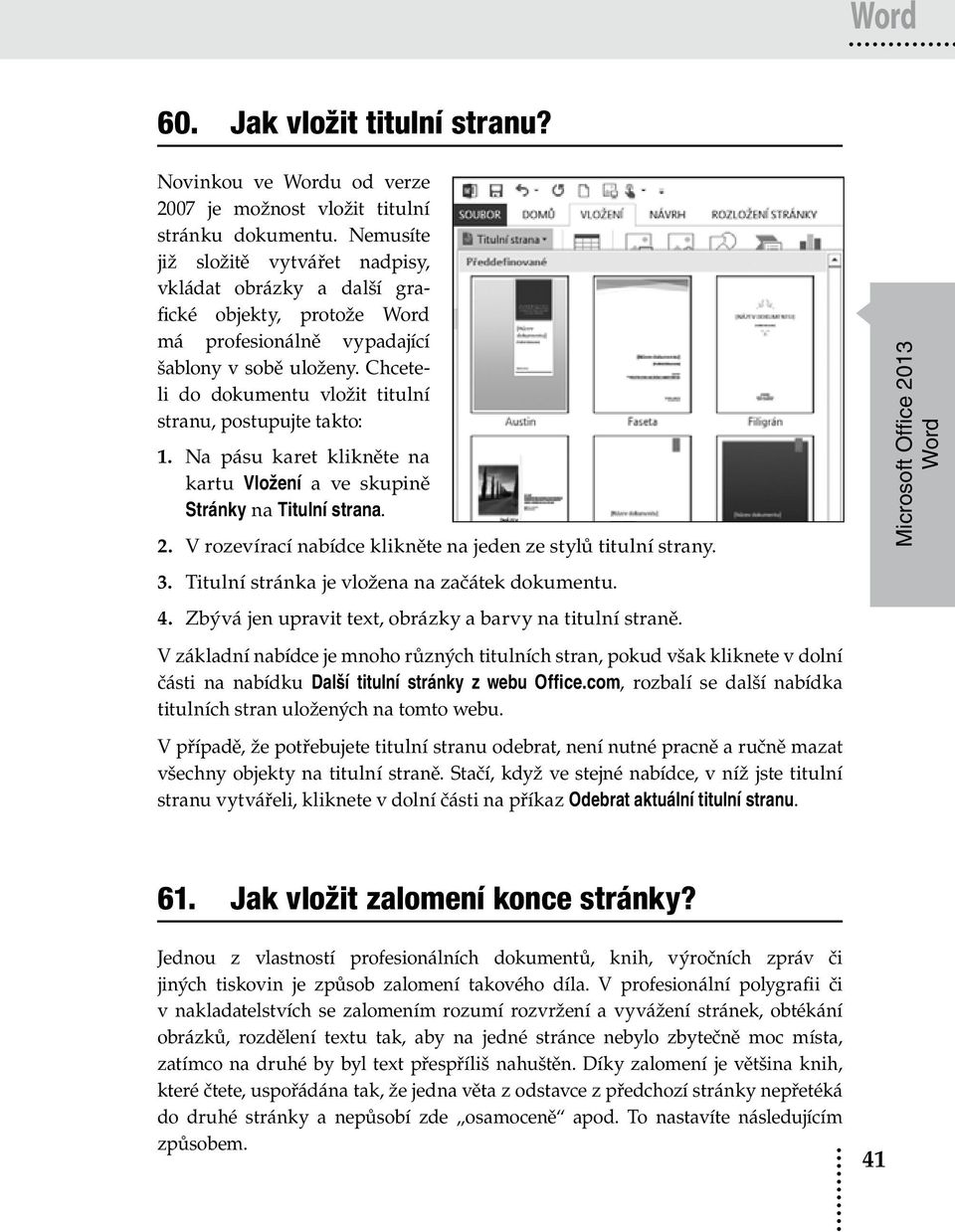 Chceteli do dokumentu vložit titulní stranu, postupujte takto: 1. Na pásu karet klikněte na kartu Vložení a ve skupině Stránky na Titulní strana. 2.