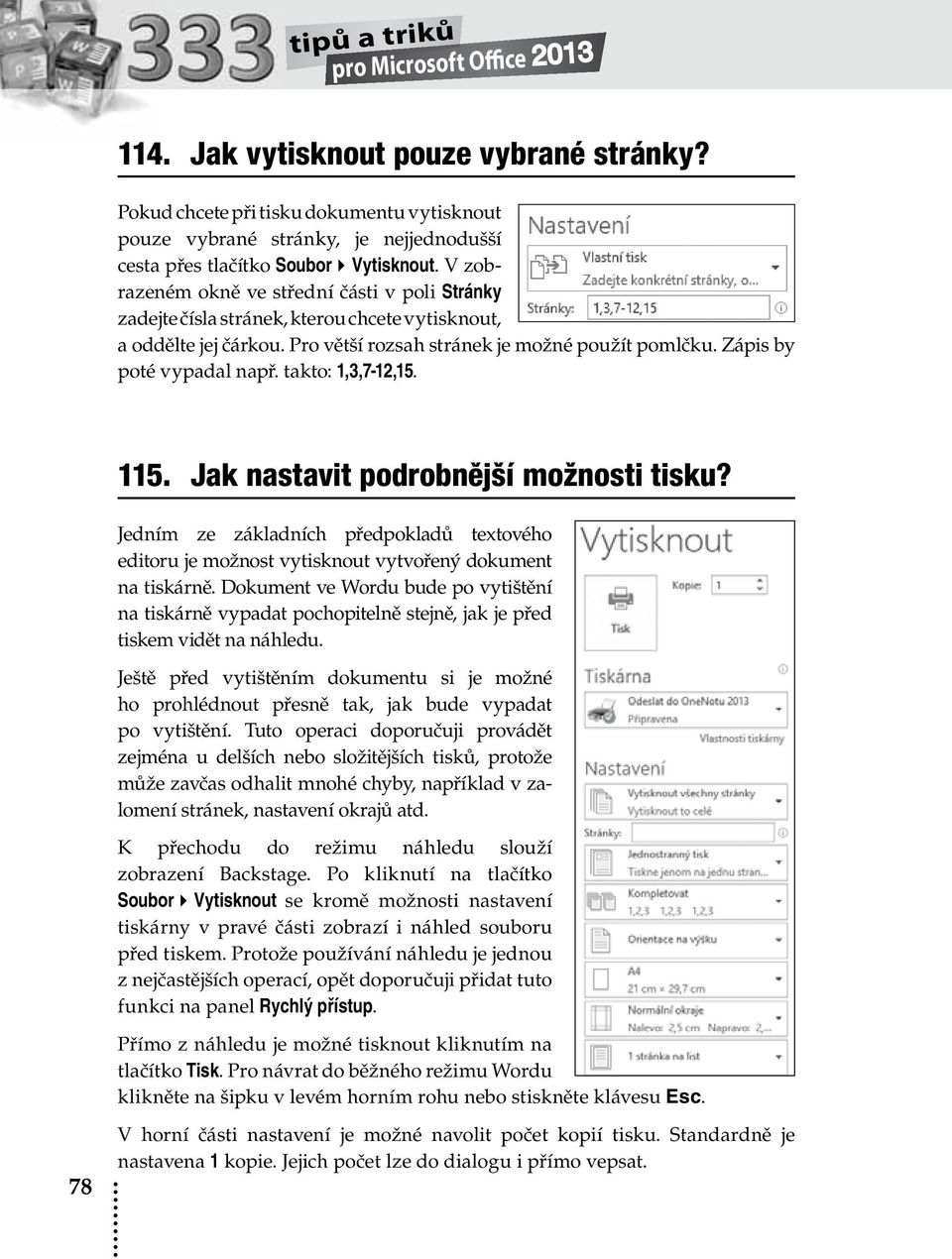 takto: 1,3,7-12,15. 115. Jak nastavit podrobnější možnosti tisku? Jedním ze základních předpokladů textového editoru je možnost vytisknout vytvořený dokument na tiskárně.