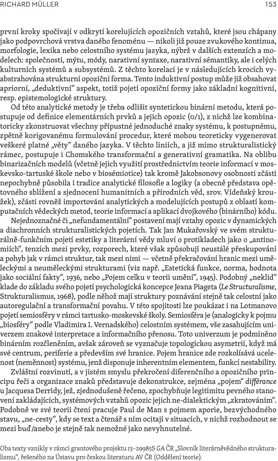 Z těchto korelací je v následujících krocích vyabstrahována strukturní opoziční forma.