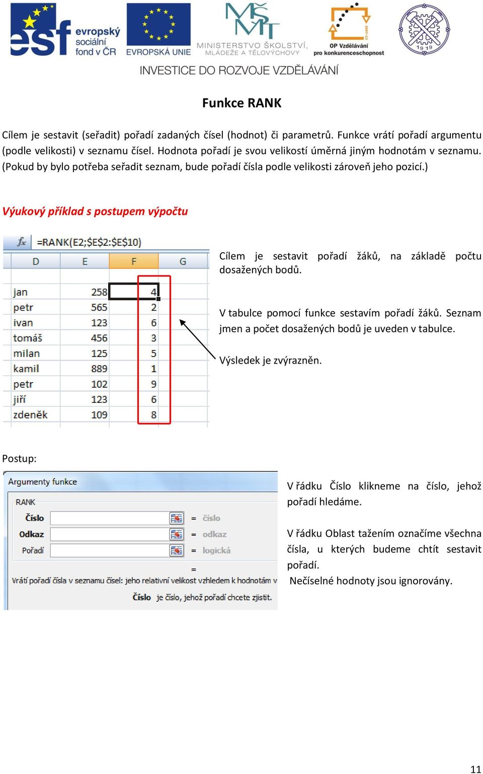 ) Výukový příklad s postupem výpočtu Cílem je sestavit pořadí žáků, na základě počtu dosažených bodů. V tabulce pomocí funkce sestavím pořadí žáků.