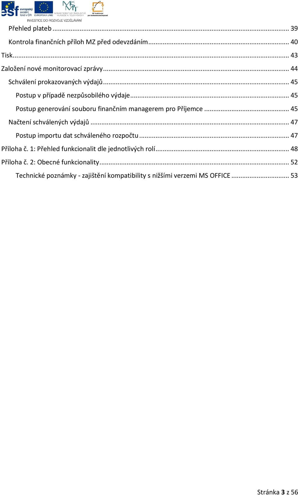 .. 45 Postup generování souboru finančním managerem pro Příjemce... 45 Načtení schválených výdajů.