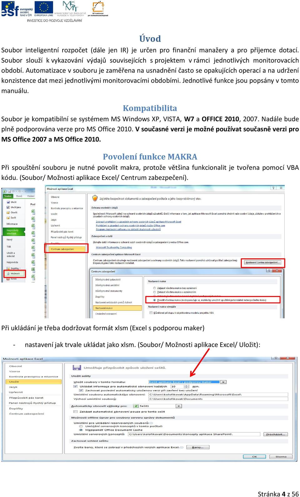Automatizace v souboru je zaměřena na usnadnění často se opakujících operací a na udržení konzistence dat mezi jednotlivými monitorovacími obdobími. Jednotlivé funkce jsou popsány v tomto manuálu.