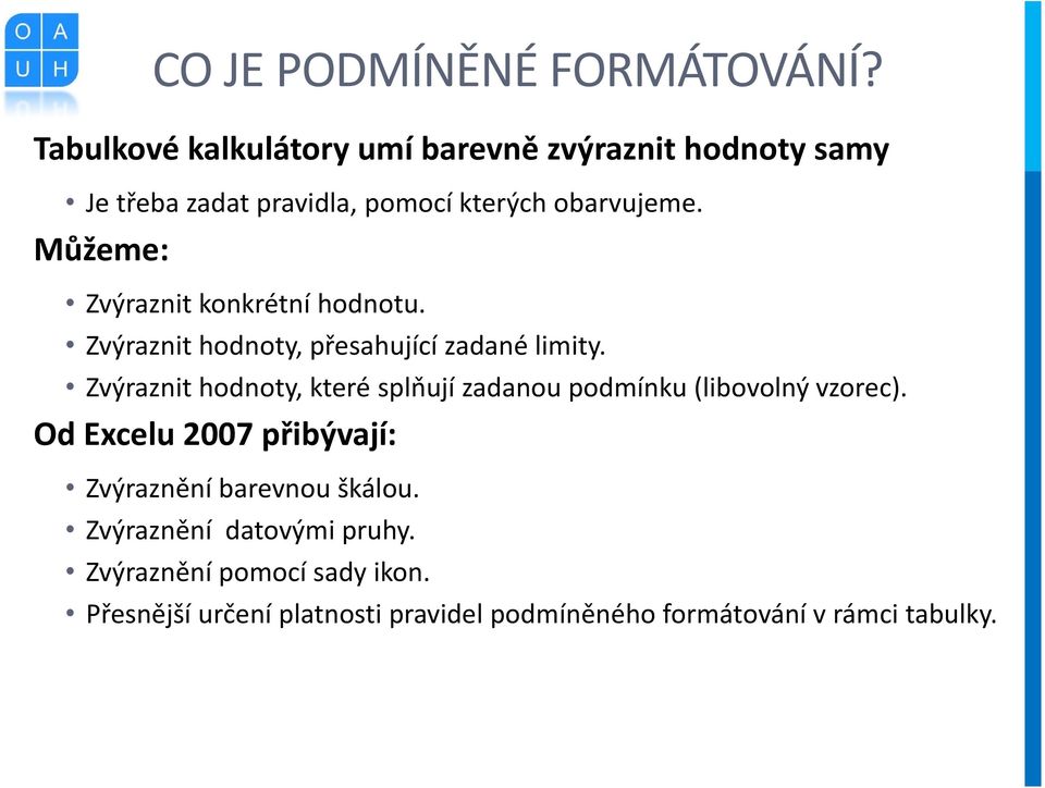 Můžeme: Zvýraznit konkrétní hodnotu. Zvýraznit hodnoty, přesahující zadané limity.