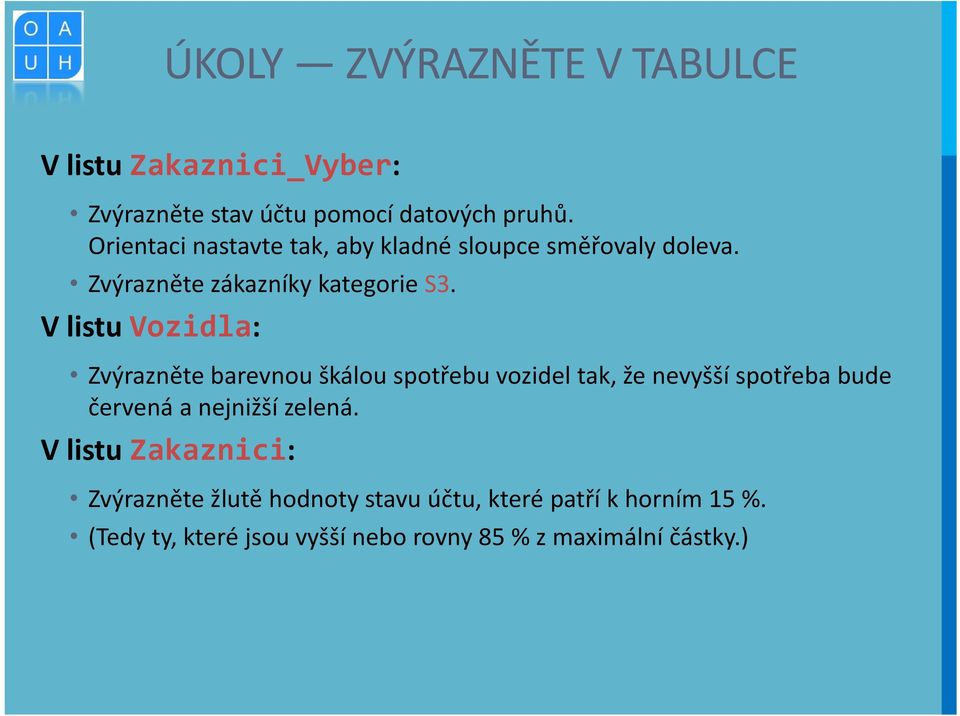 V listu Vozidla: Zvýrazněte barevnou škálou spotřebu vozidel tak, že nevyšší spotřeba bude červená a nejnižší