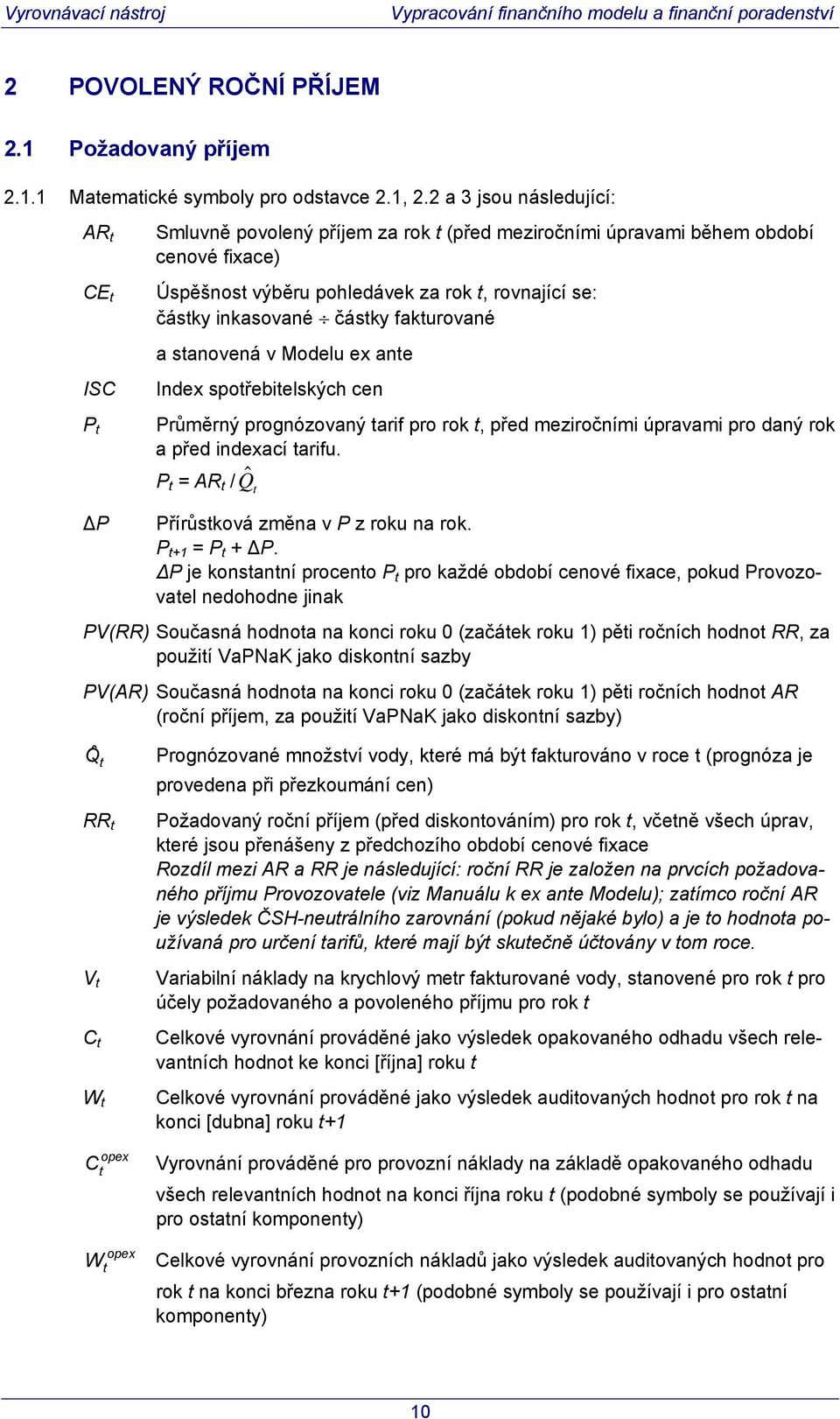 fakurované a sanovená v Modelu ex ane Index spořebielských cen Průměrný prognózovaný arif pro rok, před meziročními úpravami pro daný rok a před indexací arifu.