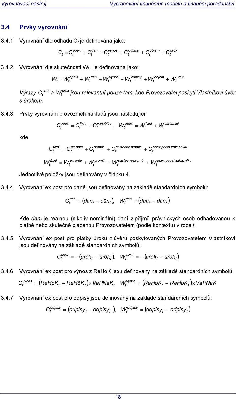 úrokem. 3.4.3 Prvky vyrovnání provozních nákladů jsou následující: kde opex fixni variabilni opex fixni C = C + C, W = W + W fixni ex ane promi. casecne promi. C = C + C + C + C fixni ex ane promi.