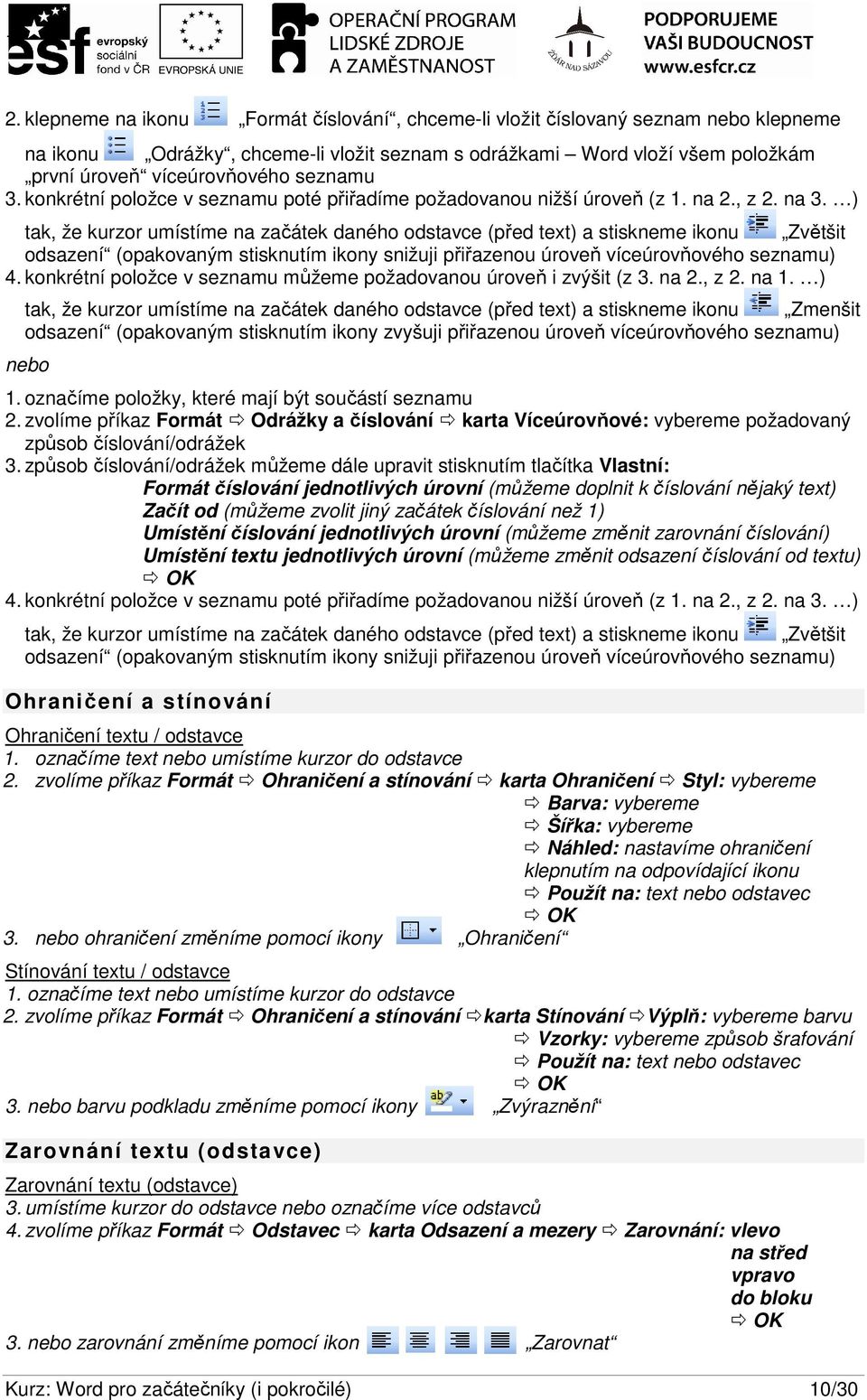 3. konkrétní položce v seznamu poté přiřadíme požadovanou nižší úroveň (z 1. na 2., z 2. na 3.