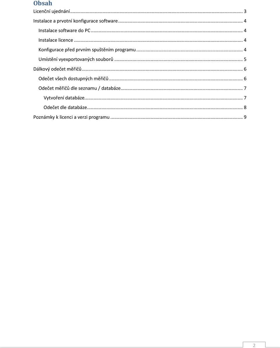 .. 4 Umístění vyexportovaných souborů... 5 Dálkový odečet měřičů... 6 Odečet všech dostupných měřičů.